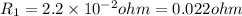 R_1=2.2\times 10^{-2}ohm=0.022ohm