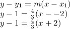 y-y_1 = m(x-x_1)\\y-1 = \frac{4}{3}(x--2)\\y-1 = \frac{4}{3}(x+2)