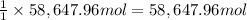 \frac{1}{1}\times 58,647.96 mol=58,647.96 mol