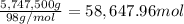 \frac{5,747,500 g}{98 g/mol}=58,647.96 mol