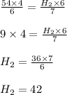 \frac{54 \times 4}{6} = \frac{H_2 \times 6}{7}\\\\9 \times 4 = \frac{H_2 \times 6}{7}\\\\H_2 = \frac{36 \times 7}{6}\\\\H_2 = 42