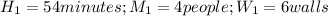 H_1 = 54 minutes ; M_1 = 4 people ; W_1 = 6 walls