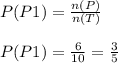 P(P1)=\frac{n(P)}{n(T)}\\\\P(P1)=\frac{6}{10}=\frac{3}{5}