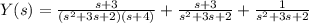 Y(s)=\frac{s+3}{(s^2+3s+2)(s+4)} + \frac{s+3}{s^2+3s+2} +\frac{1}{s^2+3s+2}