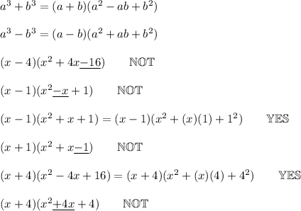 a^3+b^3=(a+b)(a^2-ab+b^2)\\\\a^3-b^3=(a-b)(a^2+ab+b^2)\\\\(x-4)(x^2+4x\underline{-16})\qquad \mathbb{NOT}\\\\(x-1)(x^2\underline{-x}+1)\qquad\mathbb{NOT}\\\\(x-1)(x^2+x+1)=(x-1)(x^2+(x)(1)+1^2)\qquad\mathbb{YES}\\\\(x+1)(x^2+x\underline{-1})\qquad\mathbb{NOT}\\\\(x+4)(x^2-4x+16)=(x+4)(x^2+(x)(4)+4^2)\qquad\mathbb{YES}\\\\(x+4)(x^2\underline{+4x}+4)\qquad\mathbb{NOT}