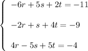 \left\{\begin{array}{l}-6r+5s+2t=-11\\ \\-2r+s+4t=-9\\ \\4r-5s+5t=-4\end{array}\right.
