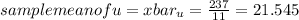 sample mean of u=xbar_{u} =\frac{237}{11}=21.545