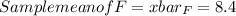 Sample mean of F=xbar_{F} =8.4