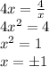 4x=\frac{4}{x}\\4x^2=4\\x^2=1\\x=\pm1