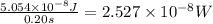 \frac{5.054\times 10^{-8} J }{0.20 s}=2.527\times 10^{-8} W
