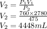 V_2=\frac{P_1V_1}{P_2}\\V_2=\frac{760\times 2780}{475}\\V_2=  4448mL