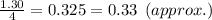 \frac{1.30}{4}=0.325=0.33\:\:(approx.)