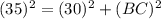 (35)^{2}=(30)^{2}+(BC)^2