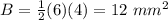 B=\frac{1}{2}(6)(4)=12\ mm^{2}