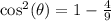 \cos^2(\theta)=1-\frac{4}{9}