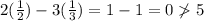 2(\frac{1}{2})-3(\frac{1}{3})=1-1=0\ngtr5