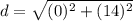 d=\sqrt{(0)^{2}+(14)^{2}}