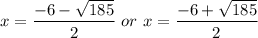 x= \dfrac{-6-\sqrt{185}}{2}  \ or \ x= \dfrac{-6+\sqrt{185}}{2}