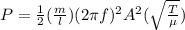 P = \frac{1}{2} (\frac{m}{l})(2\pi f)^2 A^2(\sqrt{\frac{T}{\mu}})