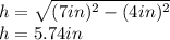 h=\sqrt{(7in)^2-(4in)^2}\\h=5.74in