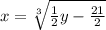 x = \sqrt[3]{  \frac{1}{2} y -  \frac{21}{2} }
