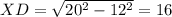 XD=\sqrt{20^{2} -12^{2} }=16