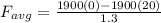 F_{avg}=\frac{1900(0)-1900(20)}{1.3}