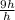 \frac{9h}{h}