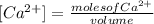 [Ca^{2+}] = \frac{moles of Ca^{2+}}{volume}