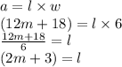 a = l \times w \\ (12m + 18) = l \times 6 \\  \frac{12m + 18}{6}  = l \\ (2 m + 3) = l