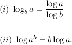 (i)~\log_ba=\dfrac{\log a}{\log b}\\\\\\(ii)~\log a^b=b\log a.