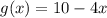 g(x)=10-4x