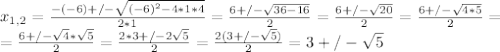 x_{1,2} =\frac{-(-6)+/- \sqrt{ (-6)^{2}-4*1*4 } }{2*1} = \frac{6+/- \sqrt{36-16} }{2} = \frac{6+/- \sqrt{20} }{2} =\frac{6+/- \sqrt{4*5} }{2}=  \\ &#10;=\frac{6+/- \sqrt{4}* \sqrt{5}  }{2} =\frac{2*3+/- 2\sqrt{5}  }{2}= \frac{2(3+/- \sqrt{5}) }{2} =3+/- \sqrt{5}