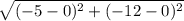 \sqrt{(-5-0)^{2}+(-12-0)^{2}}