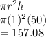 \pi r^2 h\\\pi (1)^2 (50)\\=157.08