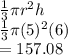 \frac{1}{3}\pi r^2 h\\\frac{1}{3}\pi (5)^2 (6)\\=157.08