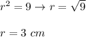 r^2=9\to r=\sqrt9\\\\r=3\ cm