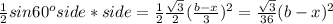 \frac{1}{2}sin60^{o}side*side=   \frac{1}{2} \frac{ \sqrt{3} }{2}  (\frac{b-x}{3}) ^{2}= \frac{ \sqrt{3} }{36}(b-x)^{2}