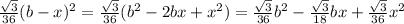 \frac{ \sqrt{3} }{36}(b-x)^{2}=\frac{ \sqrt{3} }{36}( b^{2}-2bx+ x^{2}  )=\frac{ \sqrt{3} }{36}b^{2}-\frac{ \sqrt{3} }{18}bx+ \frac{ \sqrt{3} }{36}x^{2}