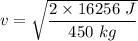 v=\sqrt{\dfrac{2\times 16256\ J}{450\ kg}}