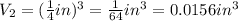 V_2=(\frac{1}{4}in)^{3}=\frac{1}{64}in^{3}=0.0156in^{3}