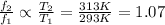 \frac{f_2}{f_1} \propto \frac{T_2}{T_1}=\frac{313 K}{293 K}=1.07