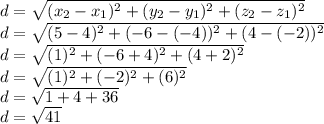 d = \sqrt {(x_ {2} -x_ {1}) ^ 2+ (y_ {2} -y_ {1}) ^ 2+ (z_ {2} -z_ {1}) ^ 2}\\d = \sqrt {(5-4) ^ 2 + (- 6 - (- 4)) ^ 2+ (4 - (- 2)) ^ 2}\\d = \sqrt {(1) ^ 2 + (- 6 + 4) ^ 2 + (4 + 2) ^ 2}\\d = \sqrt {(1) ^ 2 + (- 2) ^ 2 + (6) ^ 2}\\d = \sqrt {1 + 4 + 36}\\d = \sqrt {41}