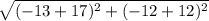 \sqrt{(-13+17)^2+(-12+12)^2}