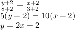 \frac{y+2}{8+2} =\frac{x+2}{3+2}\\5(y+2)=10(x+2)\\y=2x+2