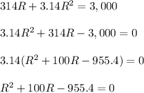 314R+3.14R^2=3,000\\\\3.14R^2+314R-3,000=0\\\\3.14(R^2+100R-955.4)=0\\\\R^2+100R-955.4=0