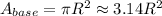 A_{base}= \pi R^2\approx3.14R^2