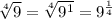 \sqrt[4]{9}= \sqrt[4]{ 9^{1} }= 9^{ \frac{1}{4} }