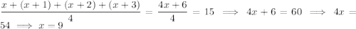 \dfrac{x+(x+1)+(x+2)+(x+3)}4=\dfrac{4x+6}4=15\implies 4x+6=60\implies 4x=54\implies x=9