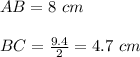 AB=8\ cm \\\\ BC=\frac{9.4}{2}=4.7\ cm